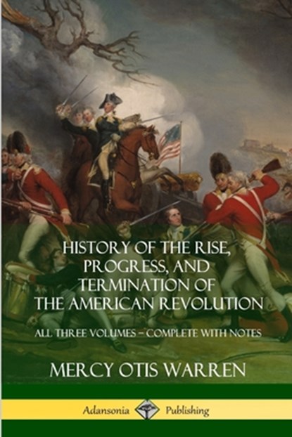 History of the Rise, Progress, and Termination of the American Revolution, Mercy Otis Warren - Paperback - 9781387974375