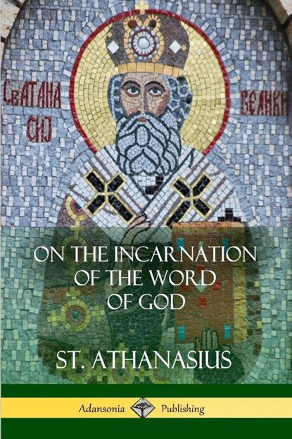 On the Incarnation of the Word of God, St Athanasius - Paperback - 9781387974924