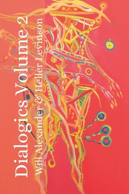 Dialogics Volume 2, Will Alexander ; Heller Levinson - Paperback - 9781387975129