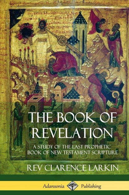 The Book of Revelation, REV Clarence Larkin - Gebonden - 9781387975327