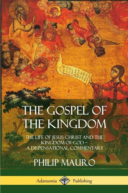 The Gospel of the Kingdom, Philip Mauro - Paperback - 9781387975464