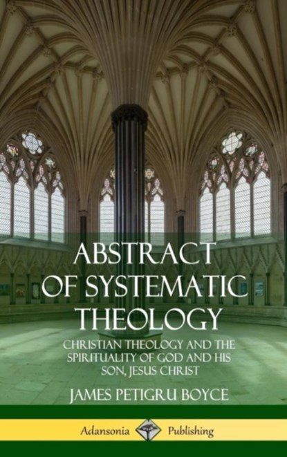 Abstract of Systematic Theology, James Petigru Boyce - Gebonden - 9781387996391