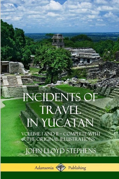 Incidents of Travel in Yucatan, John Lloyd Stephens - Paperback - 9781387997640