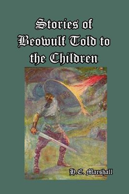Stories of Beowulf Told to the Children, H E Marshall - Paperback - 9781389630828