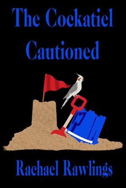 The Cockatiel Cautioned, Rachael Rawlings - Ebook - 9781393001041