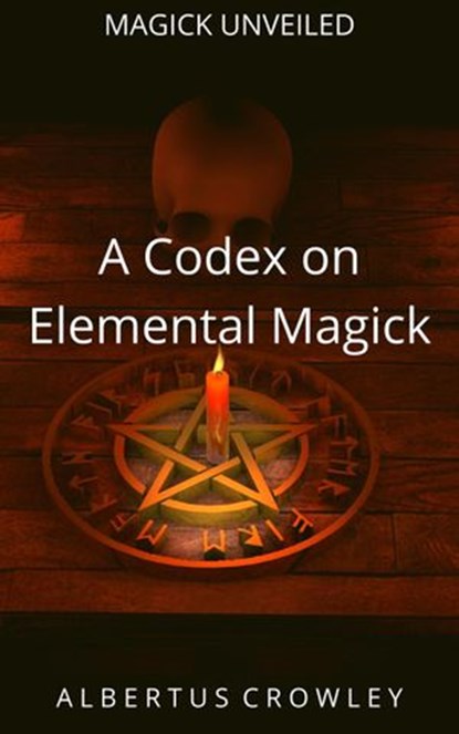 A Codex on Elemental Magick, Albertus Crowley - Ebook - 9781393005384