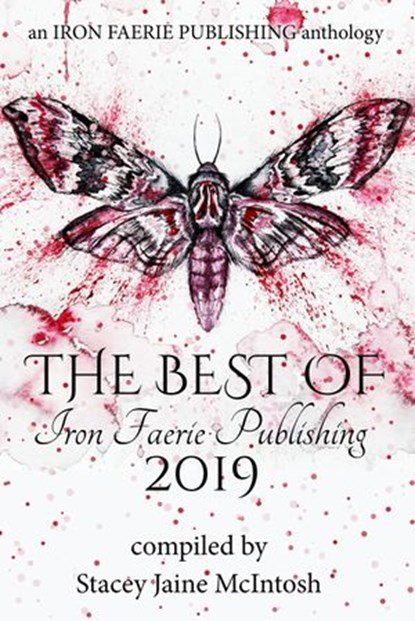 The Best of Iron Faerie Publishing 2019, Stacey Jaine McIntosh ; A.S. Charly ; Andra Dill ; Andrea L. Staum ; Beth W. Patterson ; Cindar Harrell ; Elizabeth Montague ; Isabella Hunter ; Jill Hand ; Lionel Ray Green ; Zoey Xolton - Ebook - 9781393005636