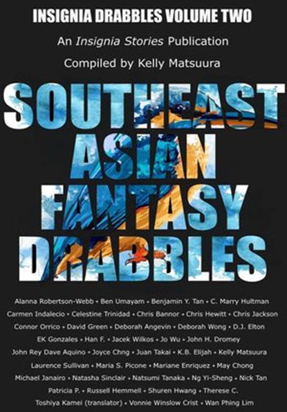 Southeast Asian Fantasy Drabbles, Kelly Matsuura ; Celestine Trinidad ; Joyce Chng ; Russell Hemmell ; Vonnie Winslow Crist ; Alanna Robertson-Webb ; Carmen Indalecio ; D.J. Elton ; EK Gonzales ; Jacek Wilkos ; John H. Dromey ; Jo Wu ; Juan Takai ; K.B. Elijah ; Natsumi Tanaka ; Ben Umaya - Ebook - 9781393010012