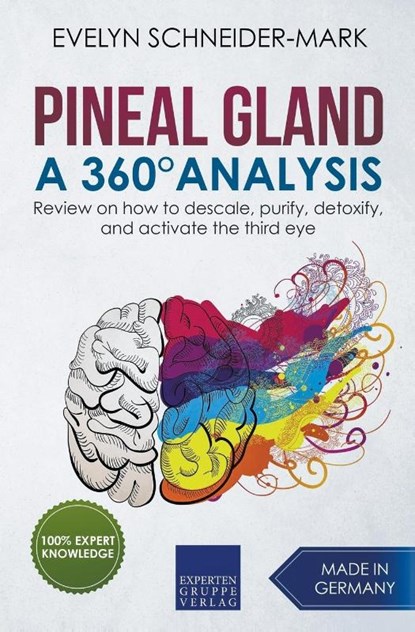 Pineal Gland - A 360? Analysis - Review on How to Descale, Purify, Detoxify, and Activate the Third Eye, Evelyn Schneider-Mark - Paperback - 9781393025375
