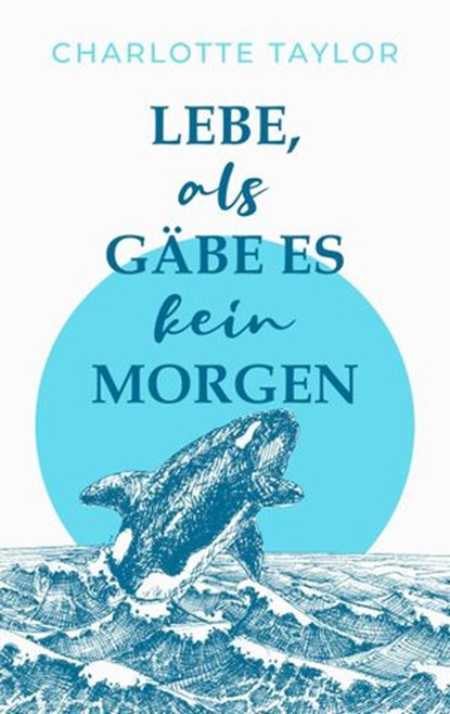 Insel der Wale - Lebe, als gäbe es kein Morgen, Charlotte Taylor ; Charlotte McGregor - Ebook - 9781393037620
