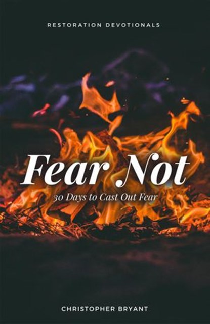 Fear Not: 30 Days to Cast Out Fear, Christopher Bryant - Ebook - 9781393038788