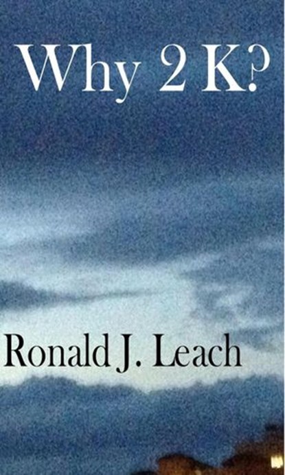 Why 2K?, Ronald J. Leach - Ebook - 9781393039822