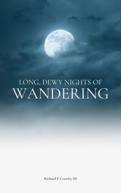 Long, Dewy Nights of Wandering, Richard F Crawley III - Ebook - 9781393043430