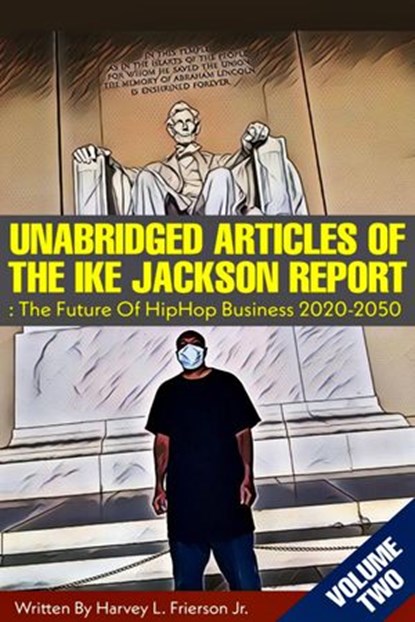 Unabridged Articles of the Ike Jackson Report :the Future of Hip Hop Business 2020-2050, Harvey L. Frierson Jr. - Ebook - 9781393045090