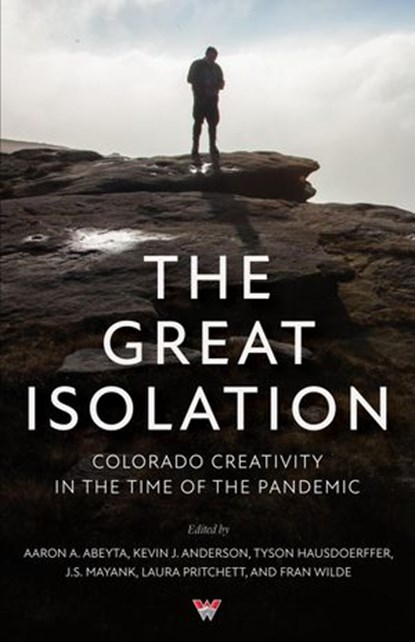 The Great Isolation, aaron a. abeyta ; Kevin J. Anderson ; Tyson Hausdoerffer ; J.S. Mayank ; Laura Pritchett ; Fran Wilde ; Leath Tonino ; Kristen Arendt ; Nancy Beauregard ; Corrinne Brubaker ; Jennifer Goddard-Garcia ; Daniel Dougherty ; Robin Conley ; Nic Lishko ; Erica R - Ebook - 9781393045458