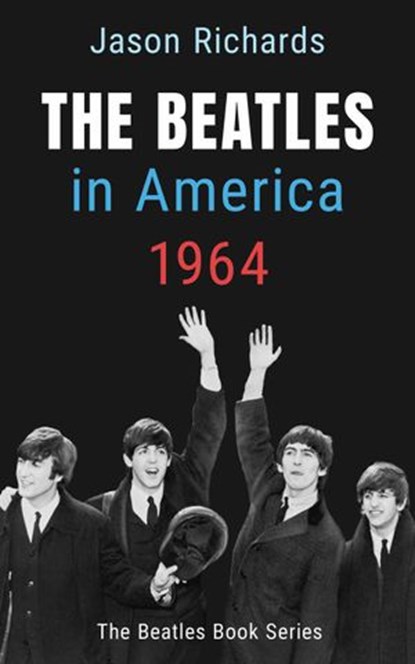 The Beatles In America 1964, Jason Richards - Ebook - 9781393054535