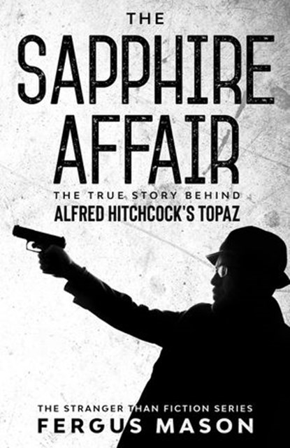 The Sapphire Affair: The True Story Behind Alfred Hitchcock's Topaz, Fergus Mason - Ebook - 9781393067528