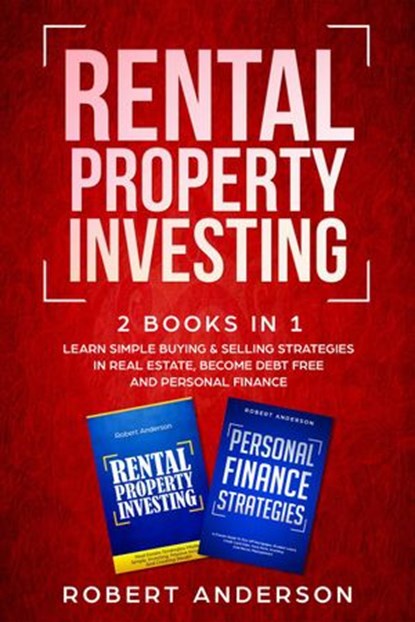 Rental Property Investing 2 Books In 1 Learn Simple Buying & Selling Strategies In Real Estate, Become Debt Free And Personal Finance, Robert Anderson - Ebook - 9781393068891