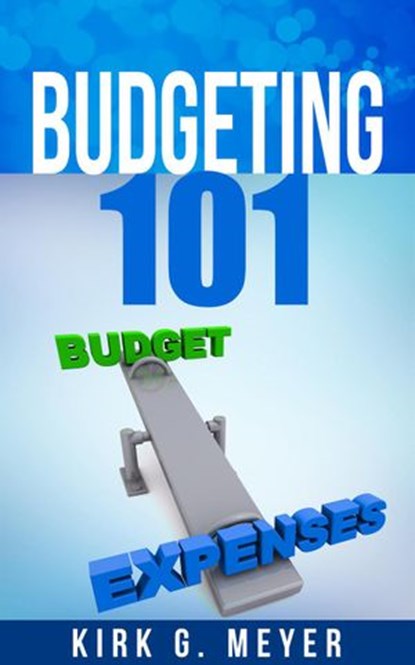 Budgeting 101, Kirk G. Meyer - Ebook - 9781393070191