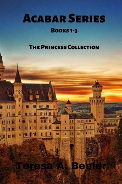 Acabar Series: Books 1-3: The Princess Collection, Teresa A. Beeler - Ebook - 9781393070436