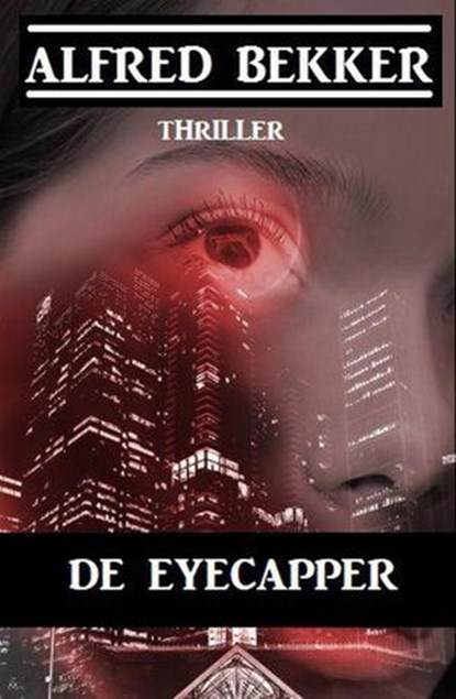 De Eyecapper, Alfred Bekker - Ebook - 9781393070481