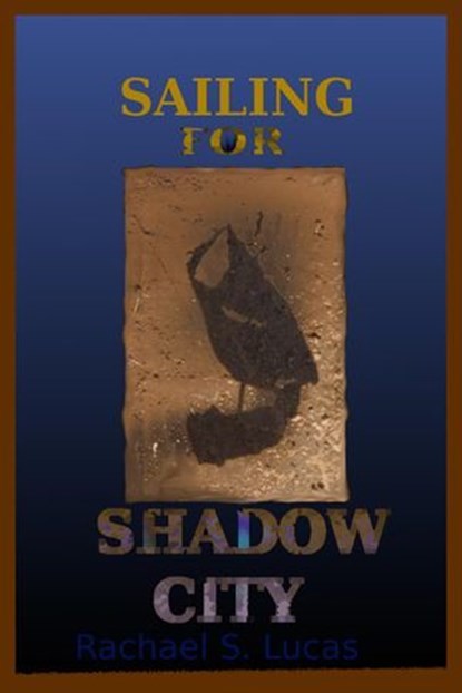 Sailing For Shadow City, Rachael S Lucas - Ebook - 9781393072515
