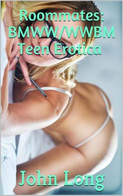 Roommates: BMWW/WWBM Teen Erotica, John Long - Ebook - 9781393078883