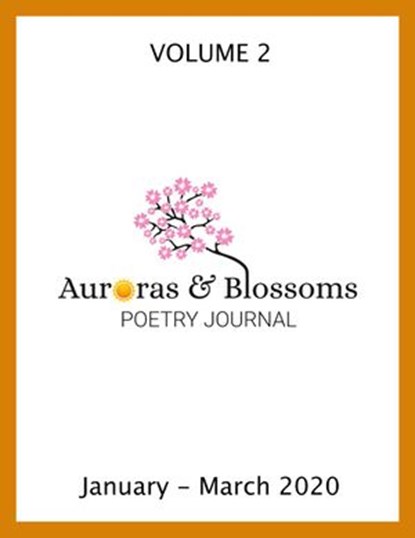 Auroras & Blossoms Poetry Journal: Issue 2 (January - March 2020), Cendrine Marrouat ; David Ellis ; Daniel Lyons ; JD Estrada ; Jenn Ashton ; Philip Berry ; Marcia Conover ; Doug Croft ; Christine Herbstritt ; John C. Mannone ; Antonia Salinas Murguia ; Lynn White - Ebook - 9781393082804