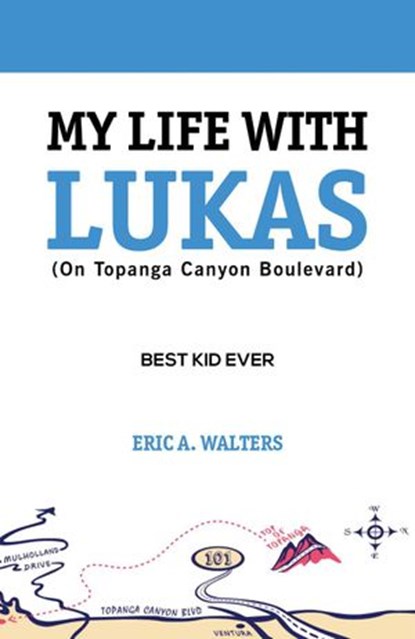 My Life with Lukas (On Topanga Canyon Boulevard): Best Kid Ever, Eric Walters - Ebook - 9781393085232