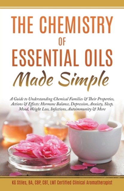 The Chemistry of Essential Oils Made Simple, Kg Stiles - Paperback - 9781393085874
