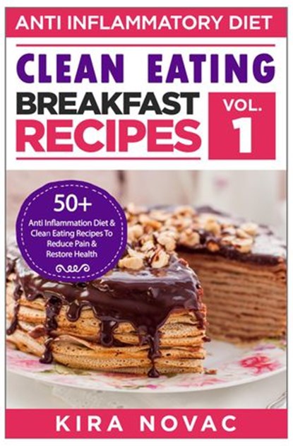 Anti-Inflammatory Diet: Clean Eating Breakfast Recipes, Kira Novac - Ebook - 9781393090816