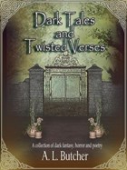 Dark Tales and Twisted Verses | A L Butcher | 