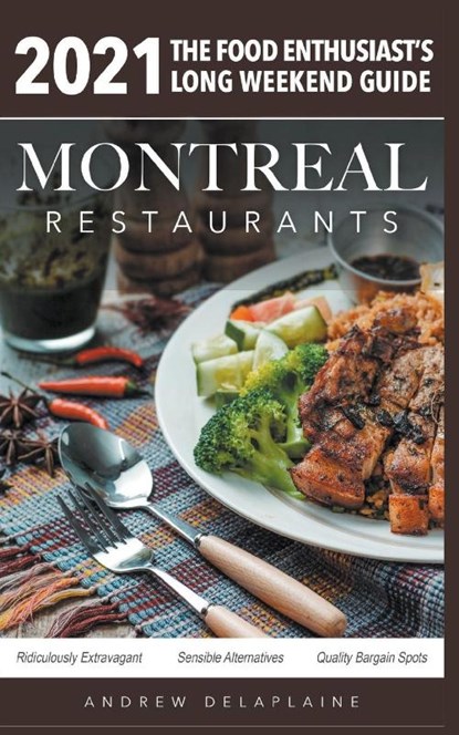 2021 Montreal Restaurants - The Food Enthusiast's Long Weekend Guide, Andrew Delaplaine - Paperback - 9781393095606
