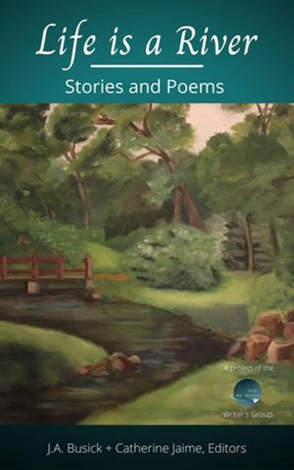Life is a River, Alan Boone ; Catherine Jaime ; Sandra Clark Boone ; H.M. Jaime ; J.A. Busick - Ebook - 9781393100034