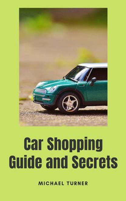 Car Shopping Guide and Secrets, Michael Turner - Ebook - 9781393101192