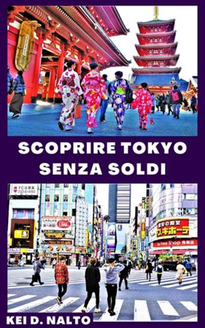 Scoprire Tokyo Senza Soldi, KEI D. NALTO - Ebook - 9781393101543