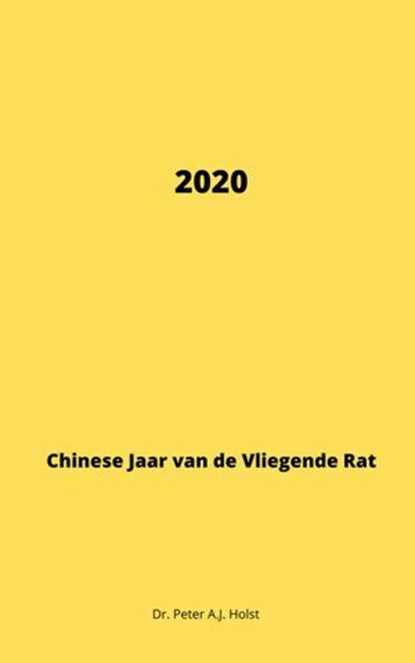 2020, Jaar van de vliegende RAT, Dr. Peter A.J. Holst - Ebook - 9781393102021