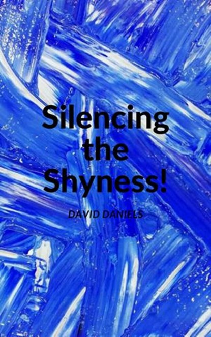 Silencing the Shyness!, David Daniels - Ebook - 9781393104643