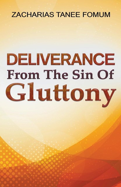 Deliverance From The Sin of Gluttony, Zacharias Tanee Fomum - Paperback - 9781393104780