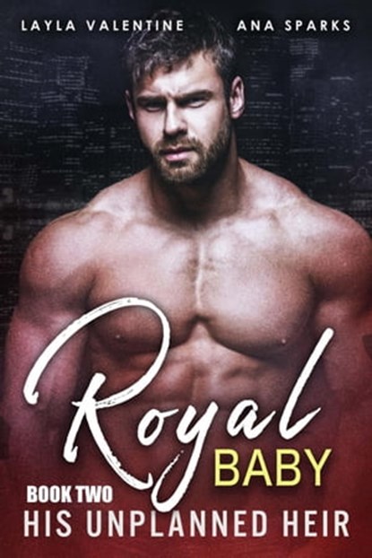 Royal Baby: His Unplanned Heir (Book Two), Layla Valentine ; Ana Sparks - Ebook - 9781393111962