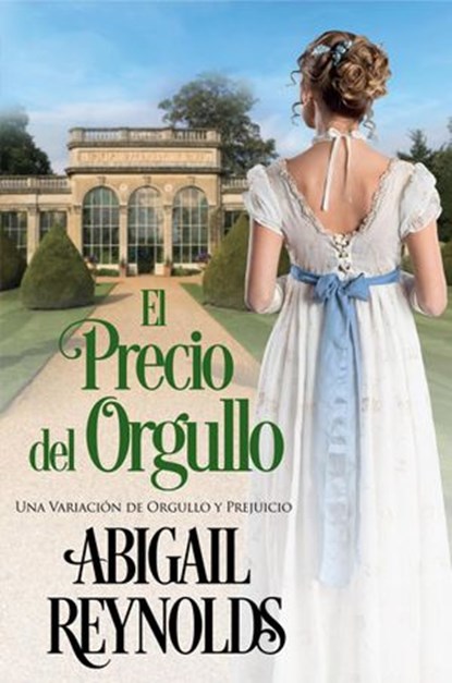El Precio del Orgullo: Una Variación de Orgullo y Prejuicio, Abigail Reynolds - Ebook - 9781393113201
