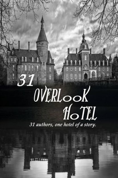 31 Overlook Hotel:31 Authors, one Hotel of a Story, Multi Authored ; Hargrove Perth ; JA Stone ; JC Seal ; Luna Selas ; Kyra Quinn ; Ron Stelle ; TM Haught ; Steve Goss ; Kira Burns ; Leann Ryans - Ebook - 9781393114451