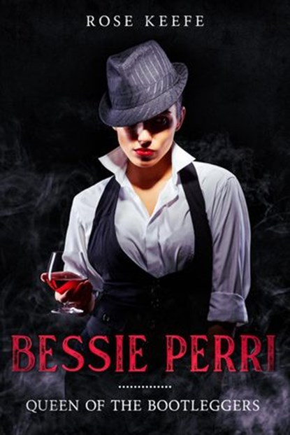 Bessie Perri: Queen of the Bootleggers, Rose Keefe - Ebook - 9781393121213