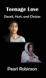 Teenage Love Deceit, Hurt, and Choices - Pearl Robinson - 9781393124955