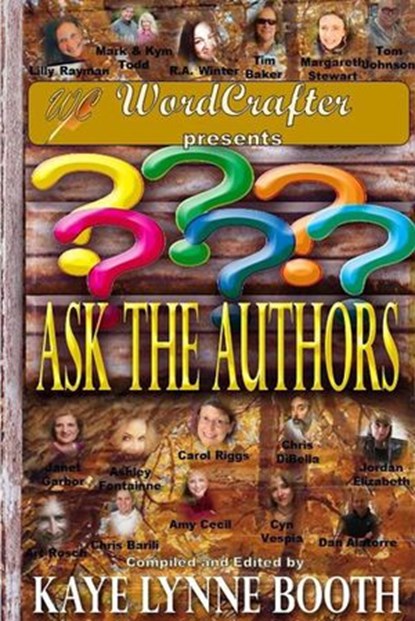 Ask the Authors, Kaye Lynne Booth ; Dan Alatorre ; Chris Barili ; Tom Johnson ; Arthur Rosch ; Lilly Rayman ; Carol Riggs ; Ashley Fontainne ; R.A. Winter ; Tim Baker ; Chris DiBella ; Cyn Vespia ; Janet Garber ; Mark Todd ; Amy Cecil ; Jordan Elizabeth ; Margareth Stewar - Ebook - 9781393128380