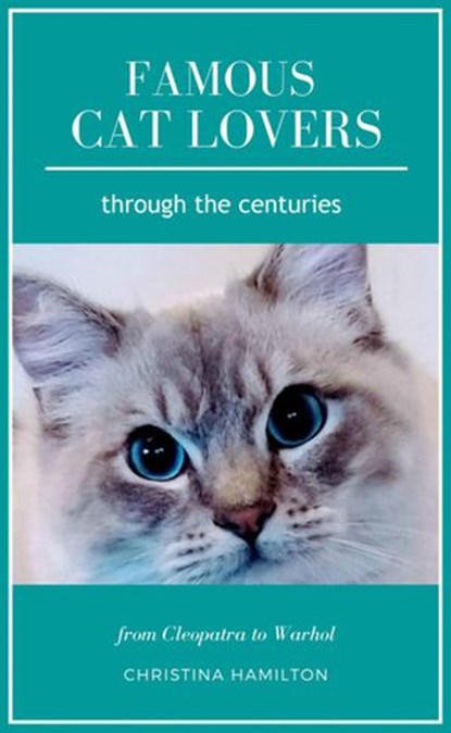 Famous Cat Lovers Through the Centuries, Christina Hamilton - Ebook - 9781393130826