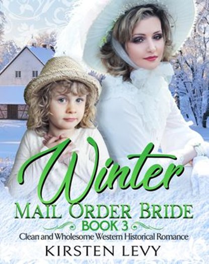 Winter Mail Order Bride Book 4:Clean and Wholesome Western Historical Romance, Mark Smith ; Kirsten Levy - Ebook - 9781393132912
