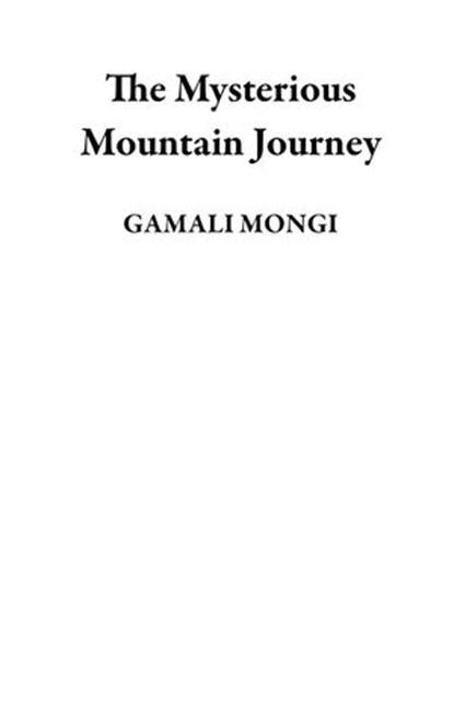 The Mysterious Mountain Journey, GAMALI MONGI - Ebook - 9781393144205