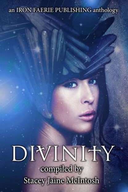 Divinity, Stacey Jaine McIntosh ; Beth W. Patterson ; Cindar Harrell ; Andrea L. Staum ; Umair Mirxa ; Elizabeth Montague ; Rennie St. James ; Zoey Xolton ; Joshua D. Taylor ; Isabella Hunter ; Sam M. Phillips ; Matthew M. Montelione ; Archit R. Joshi ; Vonnie Wins - Ebook - 9781393151005