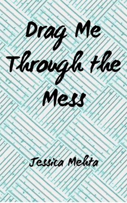 Drag Me Through The Mess, Jessica Mehta - Ebook - 9781393155935